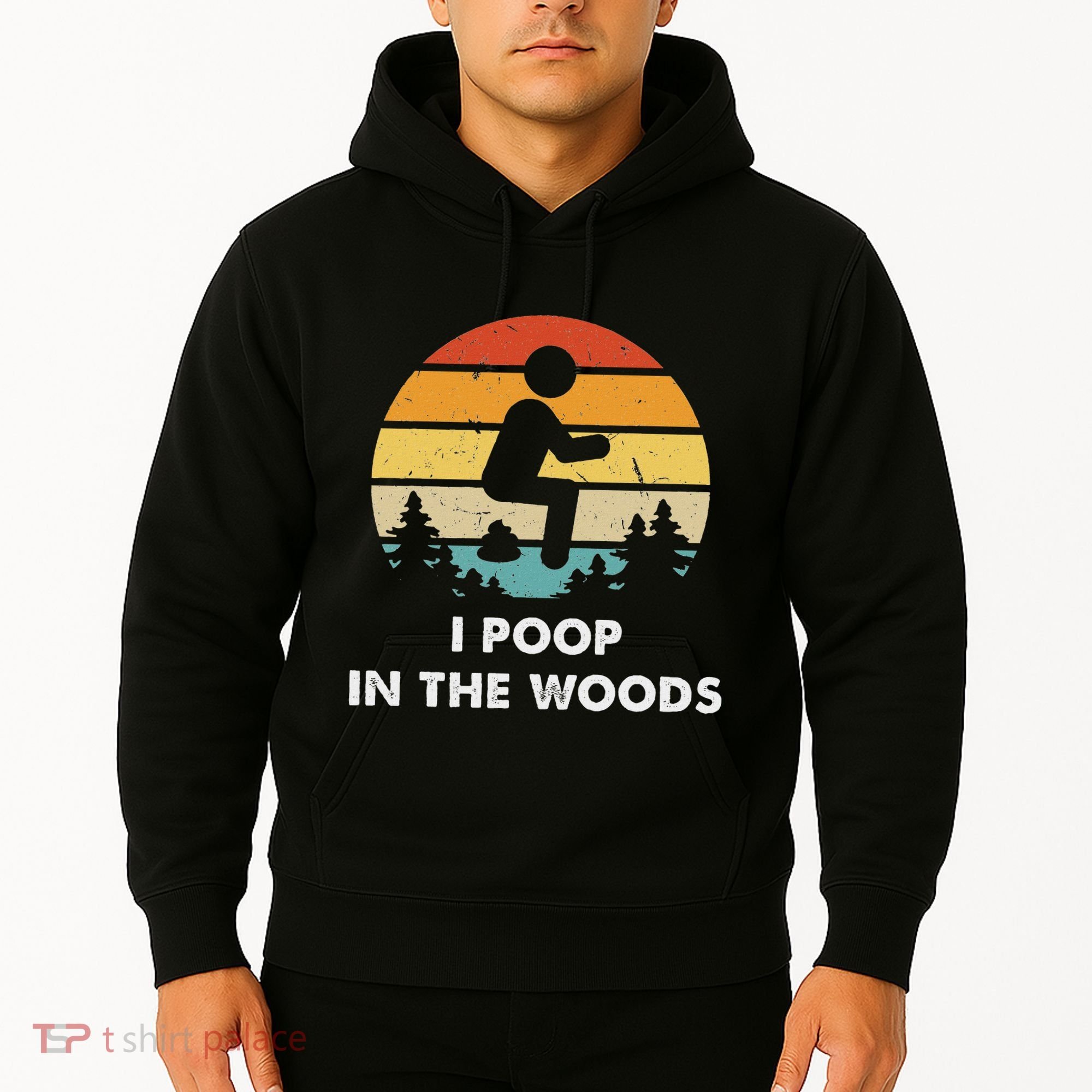 I Poop In The Woods Funny Outdoors Hoodie