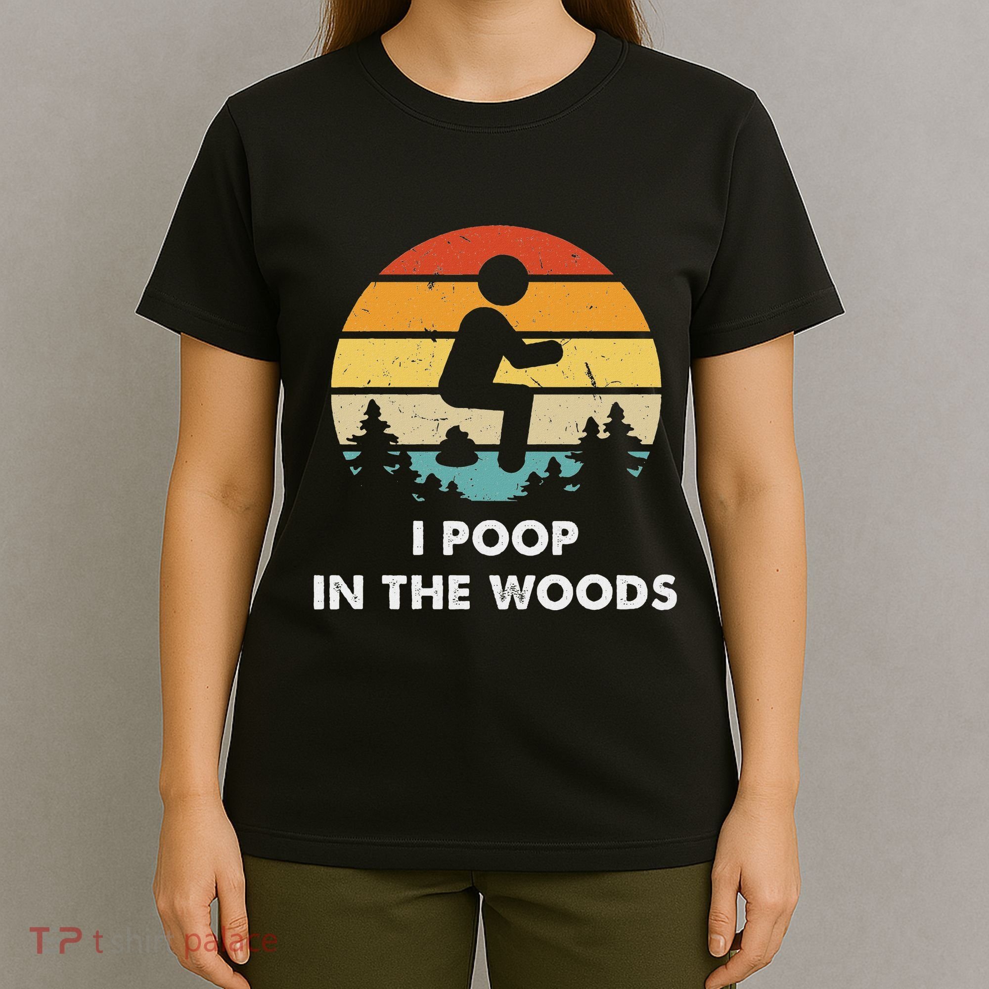I Poop In The Woods Funny Outdoors T-Shirt