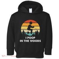 I Poop In The Woods Funny Outdoors Toddler Hoodie thumb 0