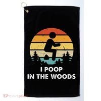 I Poop In The Woods Funny Outdoors Golf Towel thumb 0