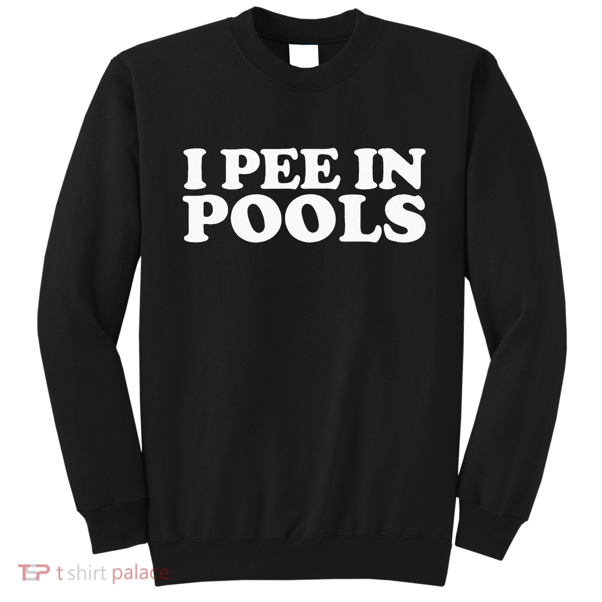 I Pee In Pools Funny Vacation I Pee In Pools Sweatshirt