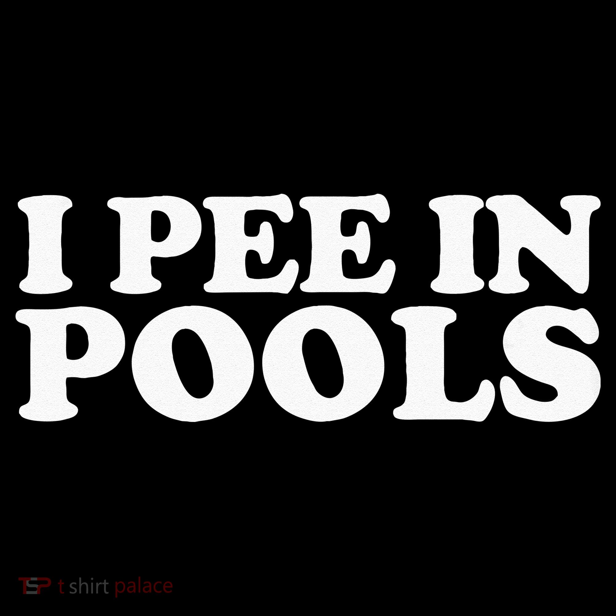 I Pee In Pools Funny Vacation I Pee In Pools T-Shirt