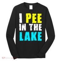 I Pee In The Lake Funny Summer Vacation Long Sleeve Shirt thumb 0