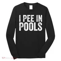 I Pee In Pools Funny Long Sleeve Shirt thumb 0