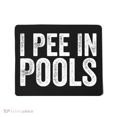 I Pee In Pools Funny Mousepad