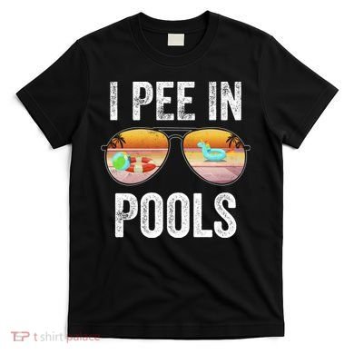 I Pee In Pools Funny T-Shirt