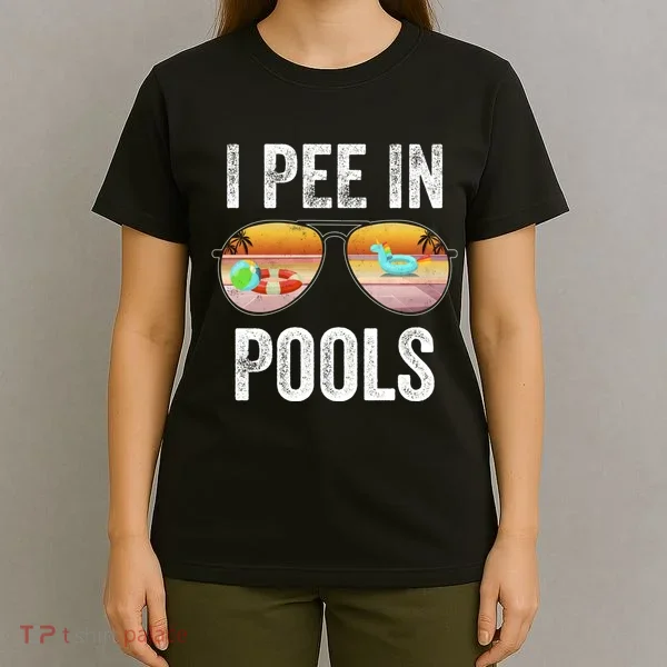 I Pee In Pools Funny T-Shirt