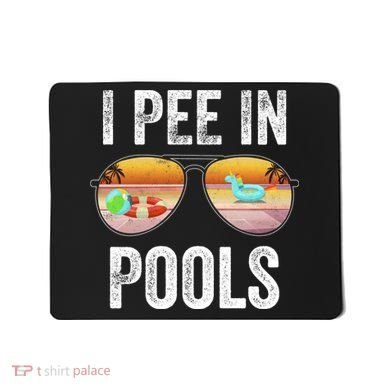 I Pee In Pools Funny Mousepad