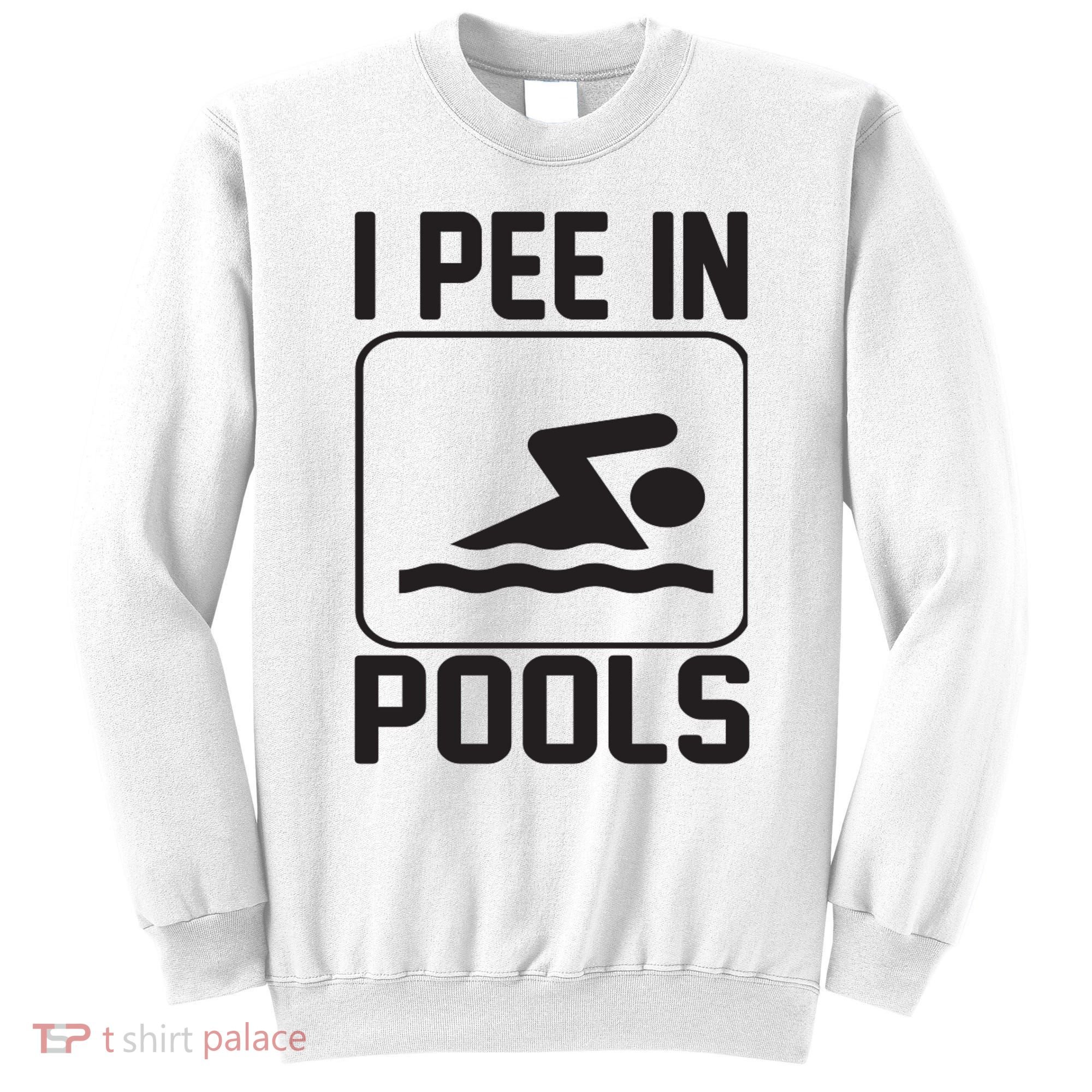 I Pee In Pools Funny I Pee In Pools Sweatshirt