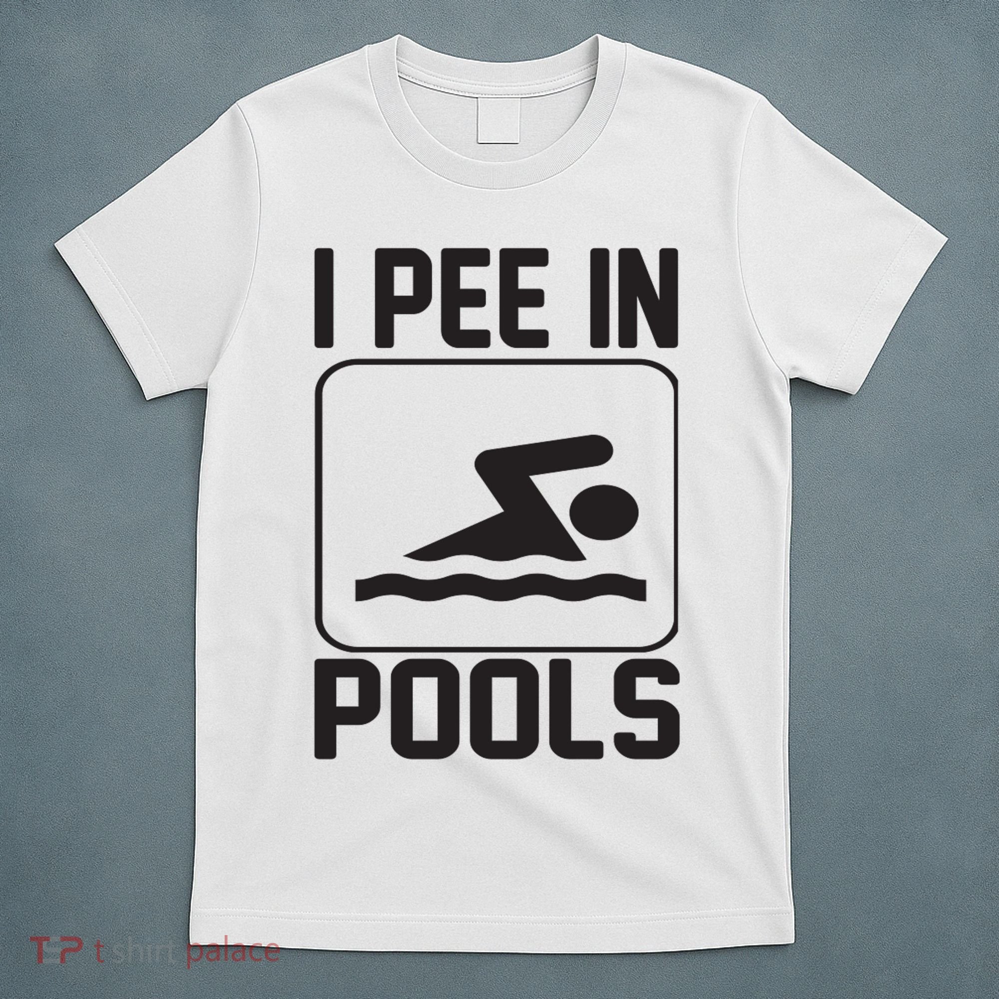 I Pee In Pools Funny I Pee In Pools T-Shirt