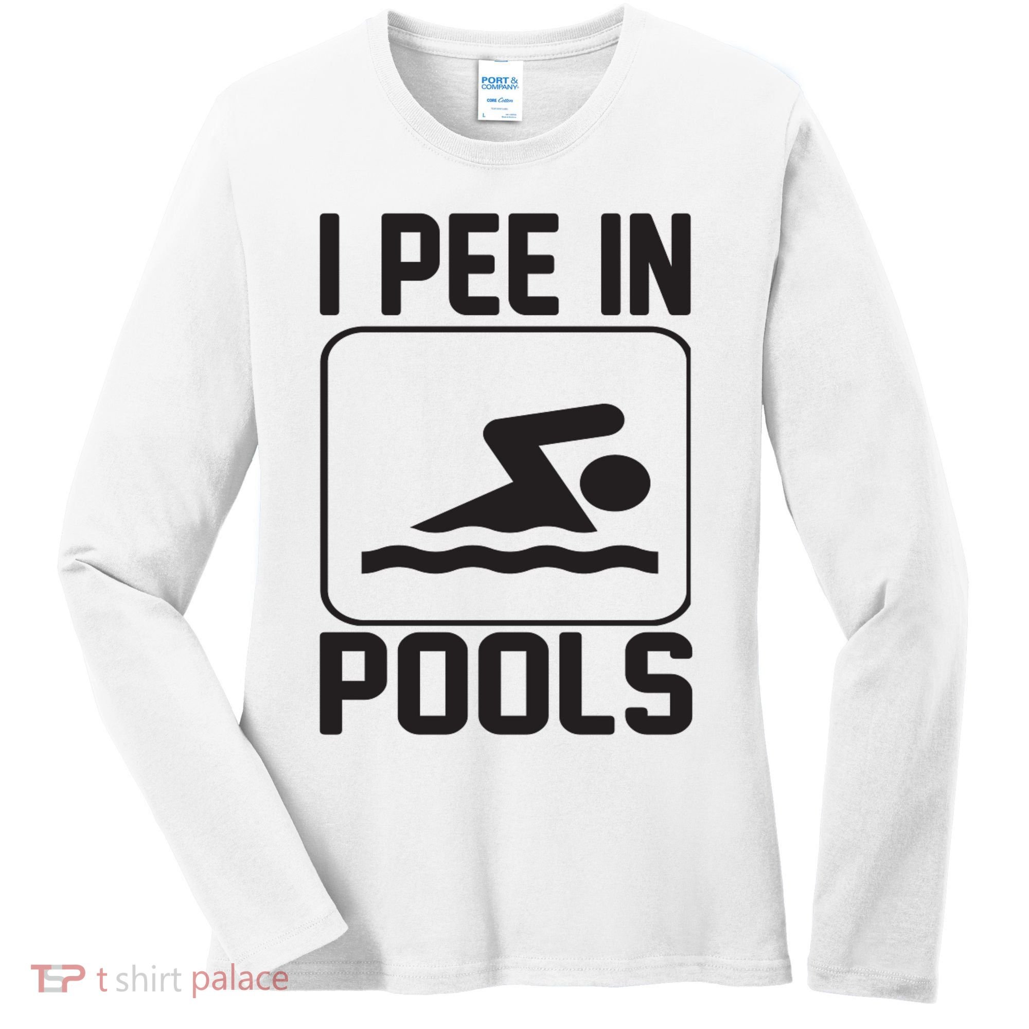 I Pee In Pools Funny I Pee In Pools Women's Long Sleeve Shirt