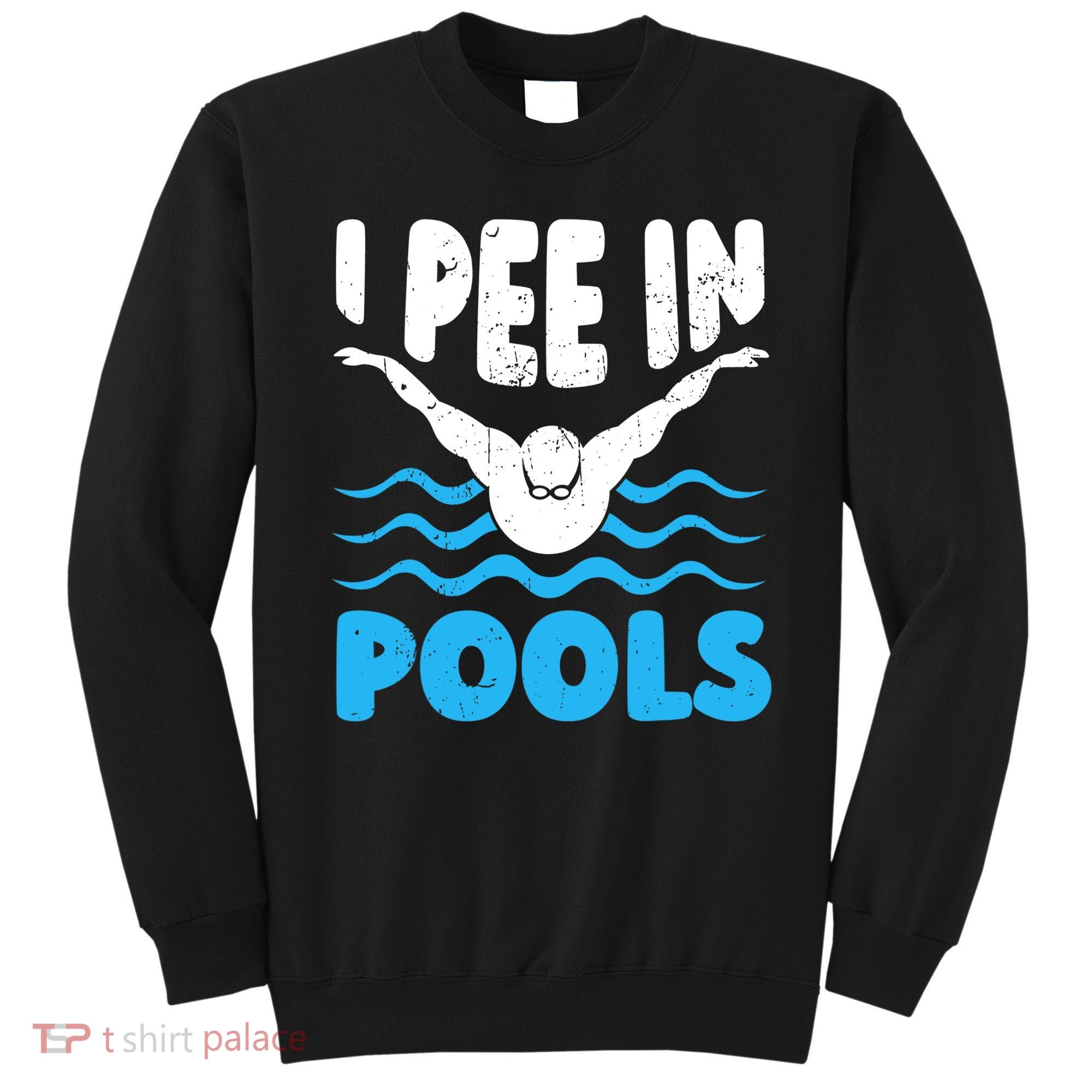 I Pee In Pools Funny Swimmer Swimming Coach Player Graphic Sweatshirt