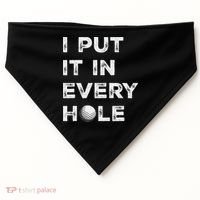 I Put It In Every Hole Golfer Golf Ball Women Golfing USA-Made Doggie Bandana thumb 0