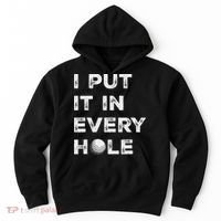 I Put It In Every Hole Golfer Golf Ball Women Golfing Hoodie thumb 0