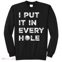 I Put It In Every Hole Golfer Golf Ball Women Golfing Sweatshirt thumb 0