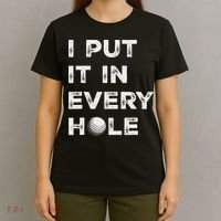 I Put It In Every Hole Golfer Golf Ball Women Golfing T-Shirt thumb 4