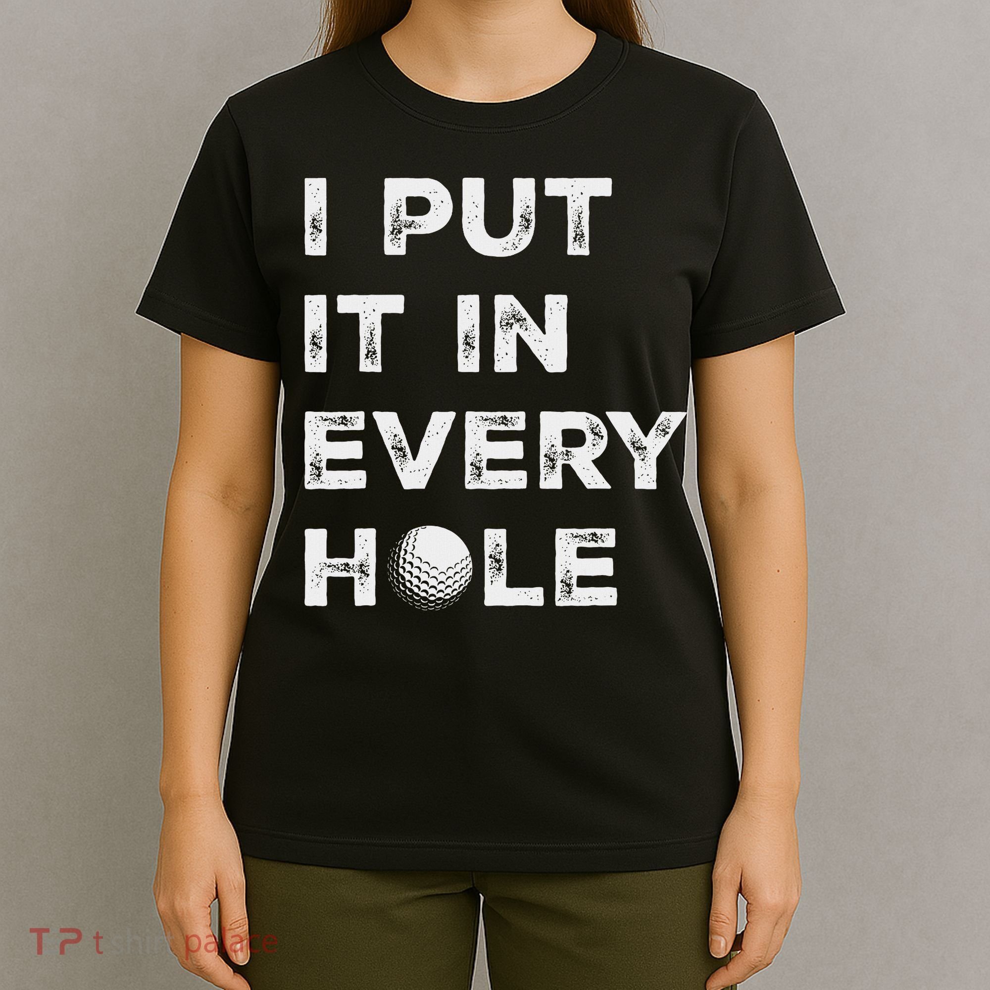 I Put It In Every Hole Golfer Golf Ball Women Golfing T-Shirt