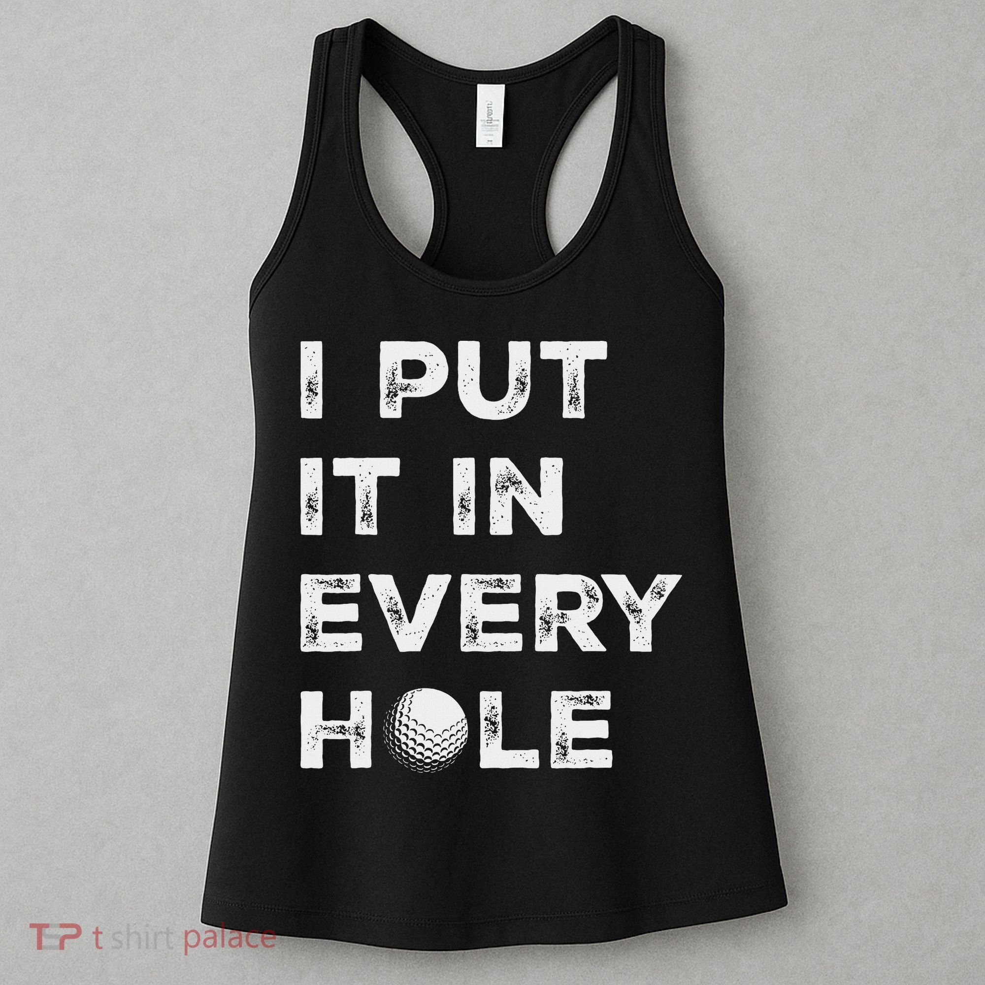 I Put It In Every Hole Golfer Golf Ball Women Golfing Women's Tank Top