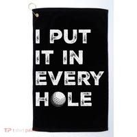 I Put It In Every Hole Golfer Golf Ball Women Golfing Golf Towel thumb 0