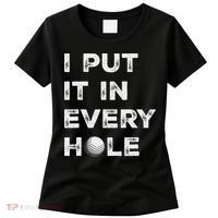 I Put It In Every Hole Golfer Golf Ball Women Golfing Women's T-Shirt thumb 0