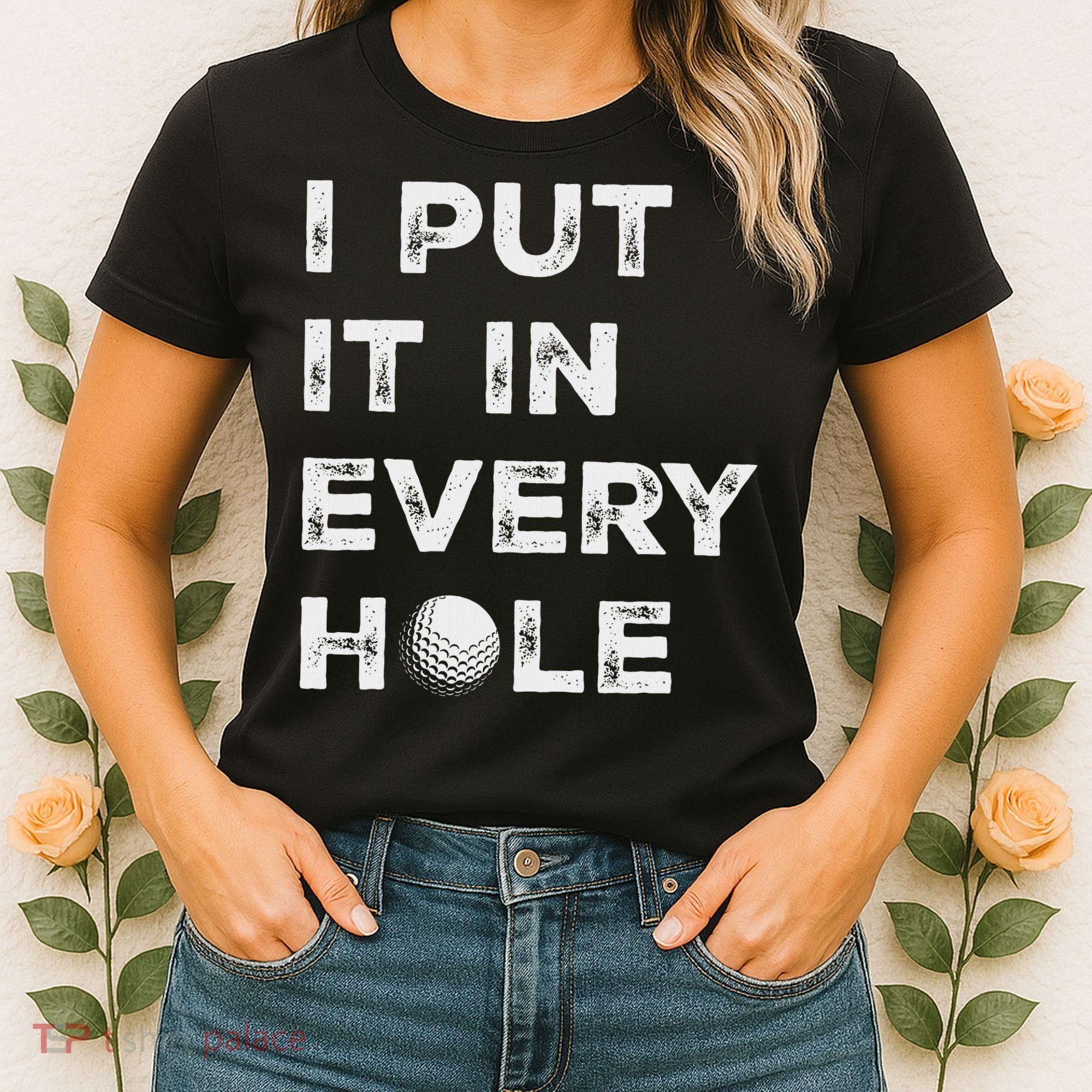 I Put It In Every Hole Golfer Golf Ball Women Golfing Women's T-Shirt