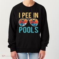 I Pee In Pools Funny Jokes Sarcastic Sayings Women's Sweatshirt thumb 0