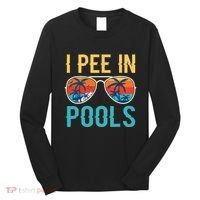 I Pee In Pools Funny Jokes Sarcastic Sayings Long Sleeve Shirt thumb 0