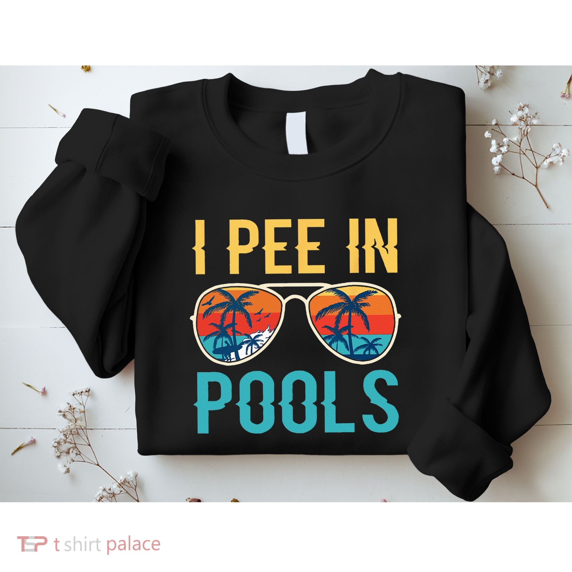 I Pee In Pools Funny Jokes Sarcastic Sayings Sweatshirt