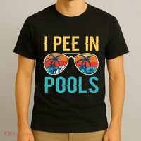 I Pee In Pools Funny Jokes Sarcastic Sayings T-Shirt thumb 3