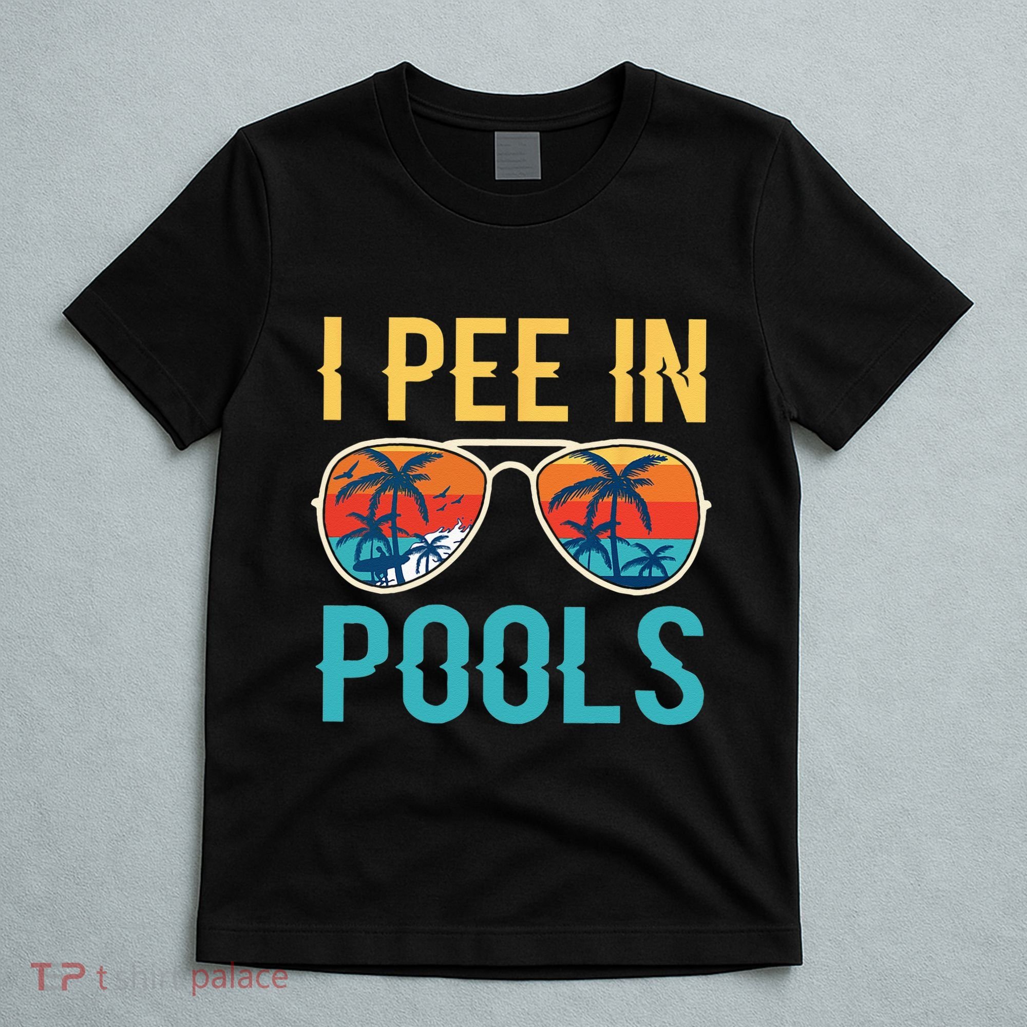 I Pee In Pools Funny Jokes Sarcastic Sayings T-Shirt