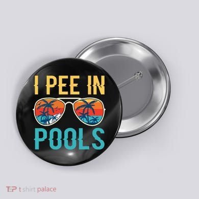 I Pee In Pools Funny Jokes Sarcastic Sayings Button