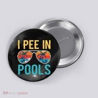 I Pee In Pools Funny Jokes Sarcastic Sayings Button thumb 0