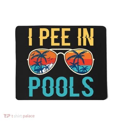 I Pee In Pools Funny Jokes Sarcastic Sayings Mousepad