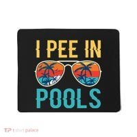 I Pee In Pools Funny Jokes Sarcastic Sayings Mousepad thumb 0