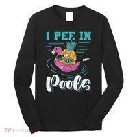 I Pee In Pools Swimming Joke Peeing In Public Pools Long Sleeve Shirt thumb 0