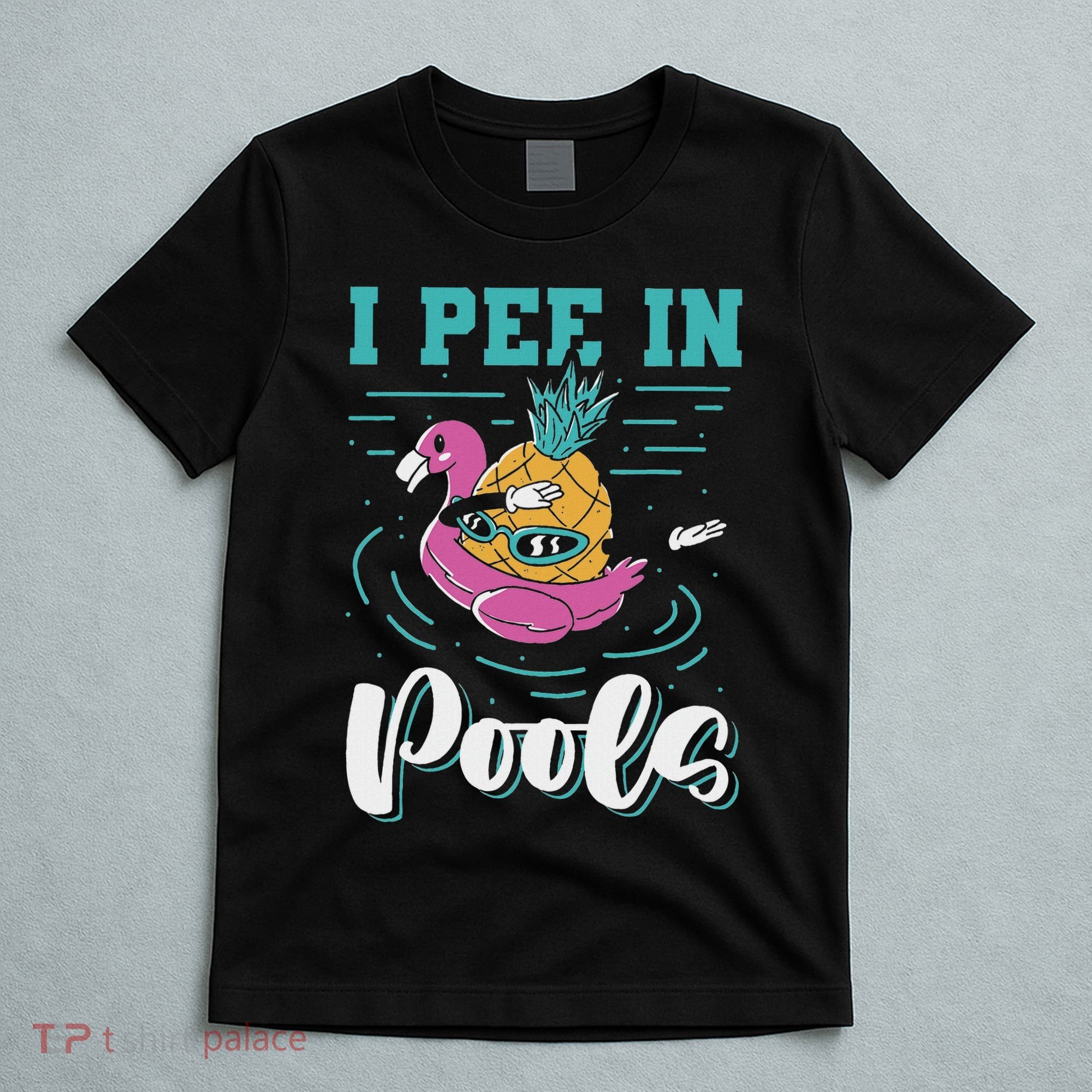 I Pee In Pools Swimming Joke Peeing In Public Pools T-Shirt