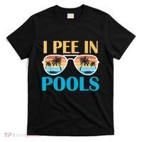 I Pee In Pools Funny Jokes Sarcastic Sayings T-Shirt thumb 0