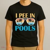 I Pee In Pools Funny Jokes Sarcastic Sayings T-Shirt thumb 3