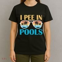 I Pee In Pools Funny Jokes Sarcastic Sayings T-Shirt thumb 4