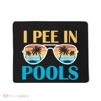 I Pee In Pools Funny Jokes Sarcastic Sayings Mousepad thumb 0