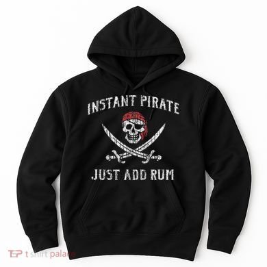 Instant Pirate Just Add Rum Funny Hoodie