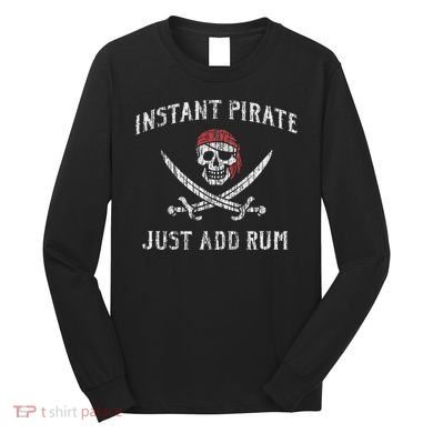 Instant Pirate Just Add Rum Funny Long Sleeve Shirt