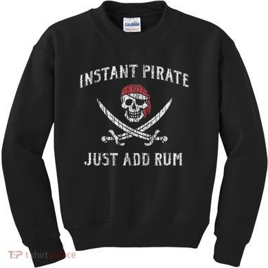 Instant Pirate Just Add Rum Funny Kids Sweatshirt