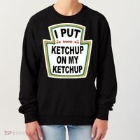 I Put Ketchup On My Ketchup Women's Sweatshirt thumb 0
