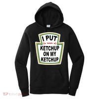 I Put Ketchup On My Ketchup Women's Hoodie thumb 0