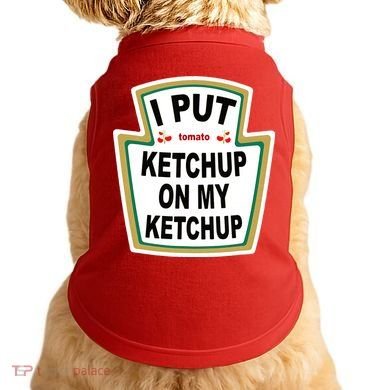 I Put Ketchup On My Ketchup Doggie Tank