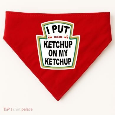 I Put Ketchup On My Ketchup USA-Made Doggie Bandana