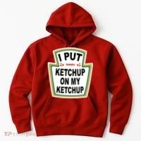 I Put Ketchup On My Ketchup Hoodie thumb 0