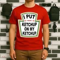 I Put Ketchup On My Ketchup T-Shirt thumb 6