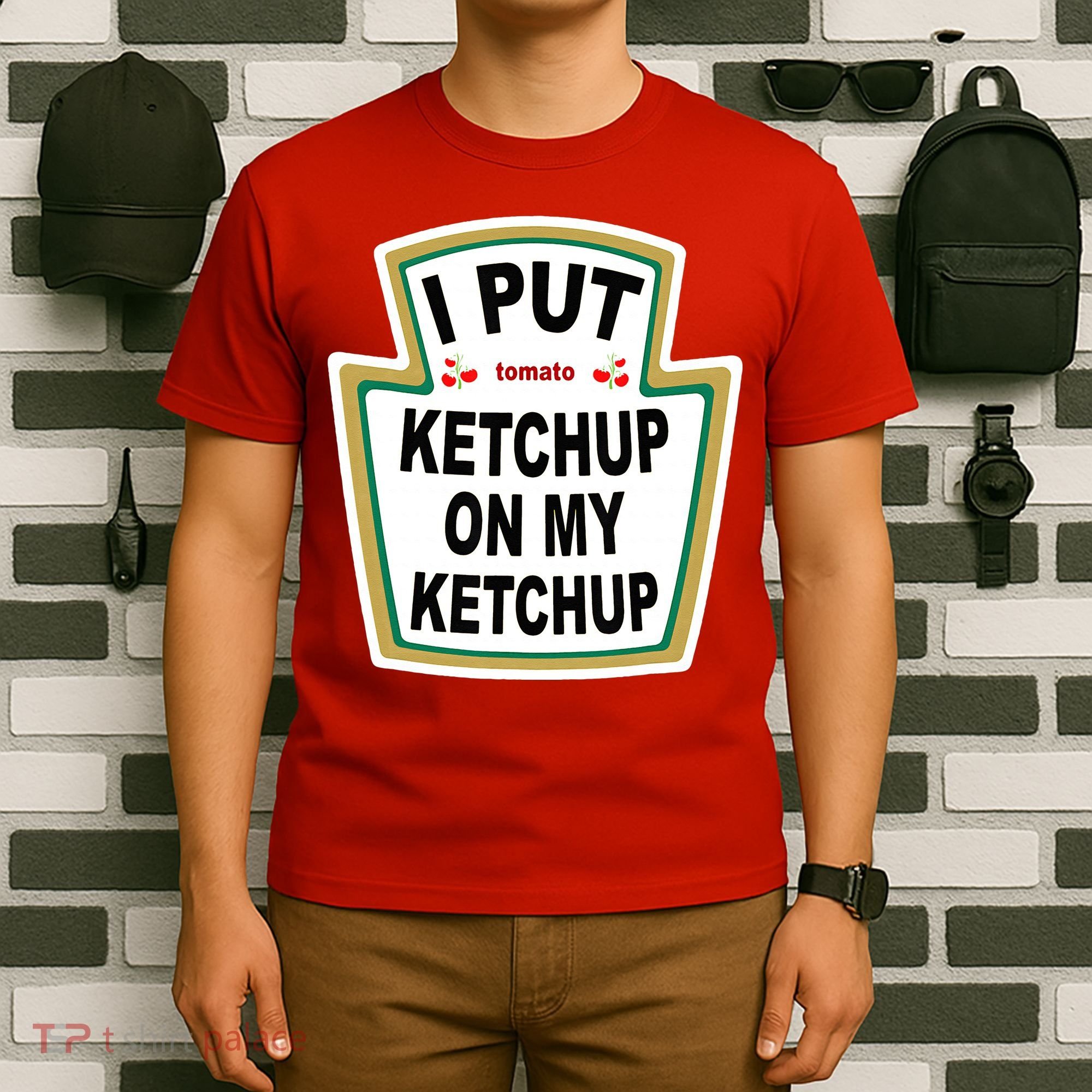I Put Ketchup On My Ketchup T-Shirt